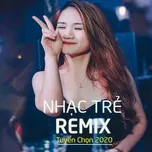 Nhạc Trẻ Remix Tuyển Chọn 2020 - V.A