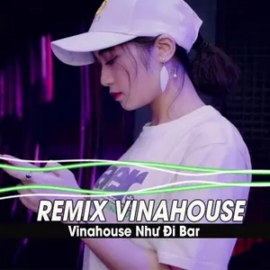 Remix Vinahouse Hay Nhất Như Đi Bar - V.A