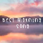 Nghe và tải nhạc hay Best Morning Songs  miễn phí