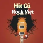 Hit Cũ - Rock Việt  -  V.A