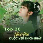 Tải nhạc Top 20 Nhạc Hoa Được Yêu Thích Nhất Mp3 trực tuyến