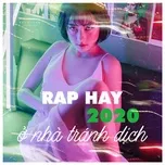 Nghe nhạc Nhạc Rap Hay Dành Cho Người Ở Nhà Tránh Dịch - Rap Hay 2020 - V.A