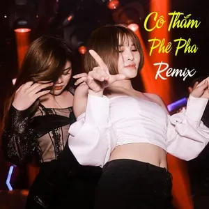 Nhạc Trẻ Remix - Cô Thắm Phê Pha - V.A