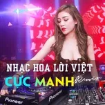 Ca nhạc Nhạc Hoa Lời Việt Remix Cực Mạnh - V.A