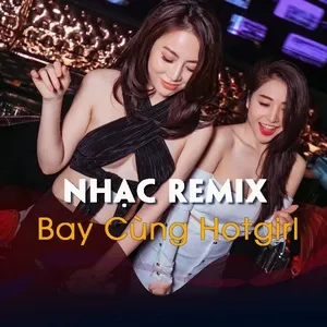 Nhạc Remix Bay Cùng Hot Girl - V.A