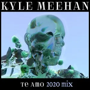Te Amo (2020 Mix) (Single) - Kyle Meehan