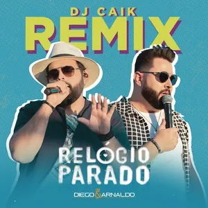 Relogio Parado (Dj Caik Remix) (Single) - Diego & Arnaldo