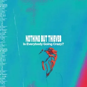 Is Everybody Going Crazy? (Single) - Nothing But Thieves