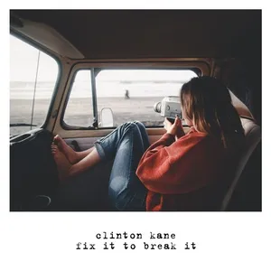 Fix It To Break It (Single) - Clinton Kane