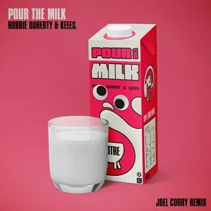 Pour The Milk (Joel Corry Remix) (Single) - Robbie Doherty, Keees, Joel Corry