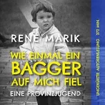 Nghe nhạc Wie Einmal Ein Bagger Auf Mich Fiel: Eine Provinzjugend - Rene Marik
