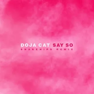 Say So (Snakehips Remix) (Single) - Doja Cat