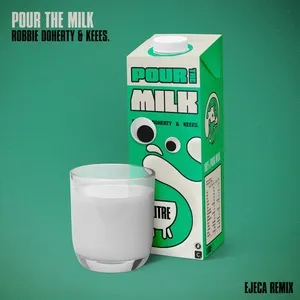 Pour The Milk (Ejeca Remix) (Single) - Robbie Doherty, Keees, Ejeca