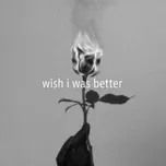 Nghe nhạc Wish I Was Better (Single) - Kina, Yaeow
