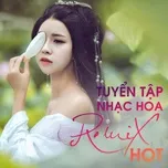 Tải nhạc Mp3 Tuyển Tập Nhạc Hoa Remix Hot nhanh nhất