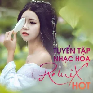 Tuyển Tập Nhạc Hoa Remix Hot - V.A