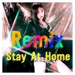 Nghe nhạc Remix Stay At Home Mp3 online