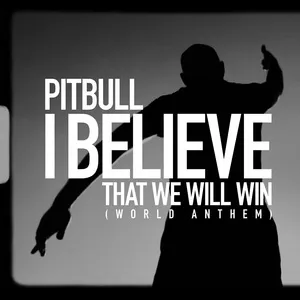 I Believe That We Will Win [World Anthem] - Pitbull