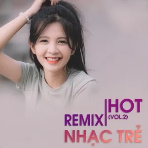 Remix Nhạc Trẻ Hot (Vol. 2) - V.A
