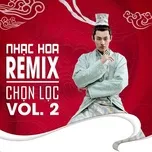 Tải nhạc Nhạc Hoa Remix Chọn Lọc (Vol. 2) - NgheNhac123.Com