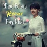 Nghe nhạc Nhạc Bolero Remix Hay NHất - V.A Mp3 nhanh nhất