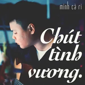 Chút Tình Vương (EP) - Minh Cà Ri