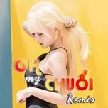 Ca nhạc Oh My Chuối Remix - V.A
