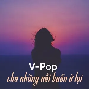 V-Pop Cho Những Nỗi Buồn Ở Lại - V.A