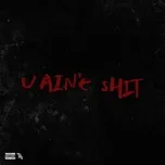 Tải nhạc Zone. M - U Ain't Shit (Single) - Unknown Zone