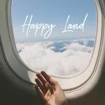 Tải nhạc hot Happy Land nhanh nhất