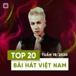 Tải nhạc Zing Top 20 Bài Hát Việt Nam Tuần 18/2020 nhanh nhất về điện thoại