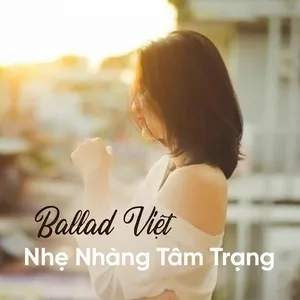 Ballad Việt Nhẹ Nhàng Tâm Trạng (Vol. 1) - V.A