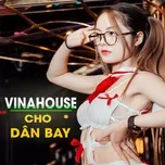 Tải nhạc Mp3 Vinahouse Cho Dân Bay online