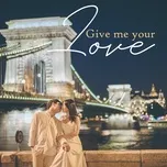 Download nhạc hay Give Me Your Love về máy