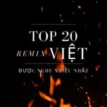 Nghe và tải nhạc hot Top 20 Remix Việt Được Nghe Nhiều Nhất Mp3 online