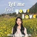 Download nhạc Let Me Feel Your Love - Nhạc Trẻ Hay Nhất miễn phí