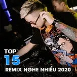 Top 15 Nhạc Remix Nghe Nhiều 2020 - V.A