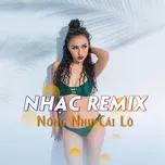 Nghe nhạc Nhạc Remix - Nóng Như Cái Lò - V.A