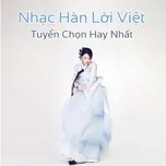 Nghe và tải nhạc hot Nhạc Hàn Lời Việt Tuyển Chọn Hay Nhất miễn phí về điện thoại