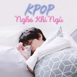 Nghe nhạc K-Pop Nghe Khi Ngủ Mp3 hay nhất