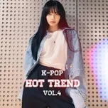 Nghe và tải nhạc Mp3 K-Pop Hot Trend (Vol. 4) miễn phí