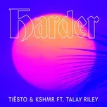 Nghe nhạc Harder (Single) - KSHMR, Tiesto, Talay Riley