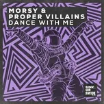 Nghe nhạc Dance With Me (Single) - Morsy, Proper Villains