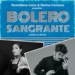 Nghe nhạc Bolero sangrante (Version En Eirecto) (Single) - Maximiliano Calvo, Marina Carmona