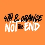 Nghe ca nhạc Not The End (Single) - 4th & Orange