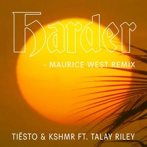 Harder (Maurice West Remix) (Single) - KSHMR, Tiesto, Talay Riley