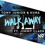 Nghe nhạc Walk Away (Single) - Tony Junior, Kura, Jimmy Clash