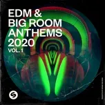 Ca nhạc EDM & Big Room Anthems 2020, Vol. 1 (Presented by Spinnin' Records) - V.A