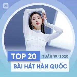 Top 20 Bài Hát Hàn Quốc Tuần 19/2020 - V.A