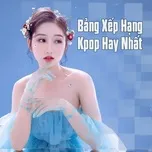 Download nhạc Mp3 Bảng Xếp Hạng K-Pop Hay Nhất online miễn phí